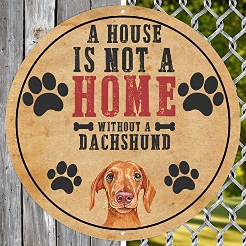 Uma casa não é uma casa sem um Dachshund Funny Metal Metal Dog Sign Art Metal Art com Sarcastic Pet Dog Quote Novelty Circular Pet Hanger Dog Wall Decorações