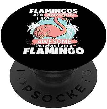 Flamingos são incríveis, eu sou incrível e engraçado Flamingos Popsockets Swappable PopGrip