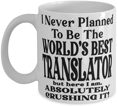 Tradutor 11 ou 15 onças de caneca de café - Eu nunca planejei ser o melhor tradutor do mundo, mas aqui estou, absolutamente esmagando! - Melhor diversão para o tradutor